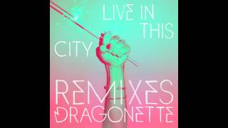 Dragonette - Live In This City (Matt Nash &amp; Dave Silcox Remix)