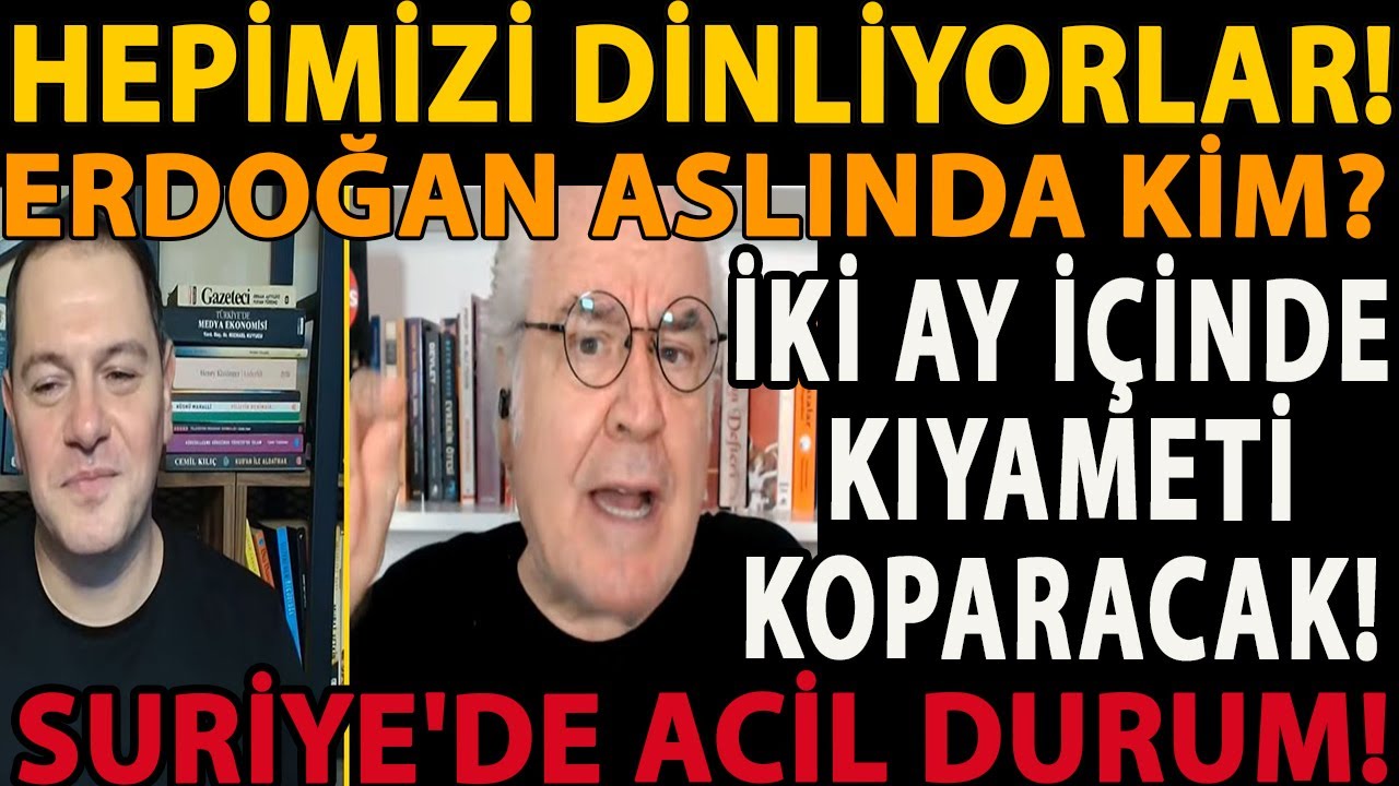 HEPİMİZİ DİNLİYORLAR! İKİ AY İÇİNDE KIYAMETİ KOPARACAK! SURİYE'DE ACİL DURUM! ERDOĞAN ASLINDA KİM?