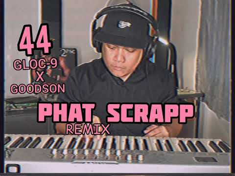 Phat Scrapp, Gloc-9 - 44 (Remix) [Gloc-9 x Goodson Challenge]
