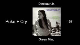 Dinosaur Jr. - Puke + Cry - Green Mind [1991]