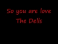So you are love -- The Dells