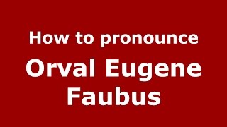 How to pronounce Orval Eugene Faubus