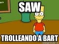 Saw Trolleando A Bart Bart Simpsons Saw Game