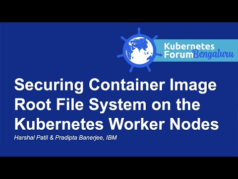 Securing Container Image Root File System on the Kubernetes Wor... Harshal Patil & Pradipta Banerjee