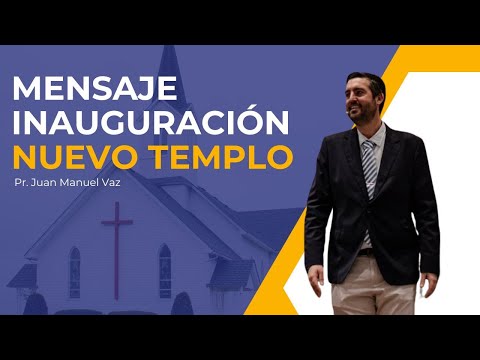 Mensaje inauguración nuevo templo - Juan Manuel Vaz