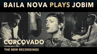 CORCOVADO - BAILA NOVA | Baila Nova Plays Jobim 🎙️ The New Recordings