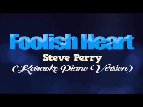 FOOLISH HEART - Steve Perry (KARAOKE PIANO VERSION)