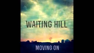 Moving On By: Waiting Hill