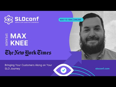 SLOconf 2023 - Engaging with your Customers in your SLO Journey - Max Knee
