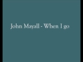 John Mayall - When I go (with lyric)