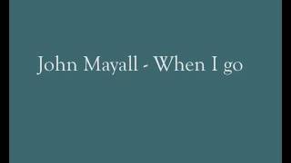 John Mayall - When I go (with lyric)