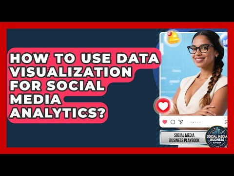 How To Use Data Visualization For Social Media Analytics? - Social Media Business Playbook