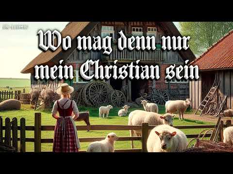 Wo mag denn nur mein Christian sein [German folk song][+English translation]
