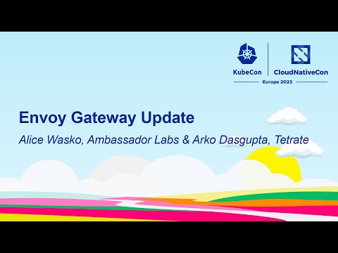 Envoy Gateway Update - Alice Wasko, Ambassador Labs & Arko Dasgupta, Tetrate