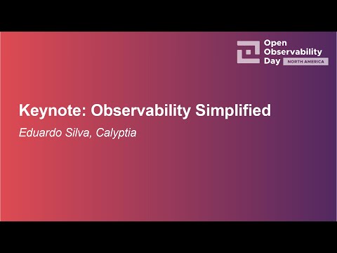 Keynote: Observability Simplified - Eduardo Silva, Calyptia
