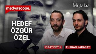 Hedef Özgür Özel | Furkan Karabay & Fırat Fıstık ile Mütalaa Silivri'd
