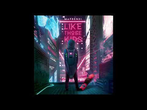 Mafrendi - Like Those Kids (Official Audio)