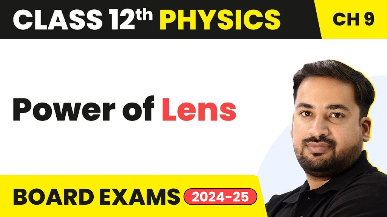 Power of Lens - Ray Optics & Optical Instruments | Class 12 Physics Chapter 9 | CBSE/JEE/NEET