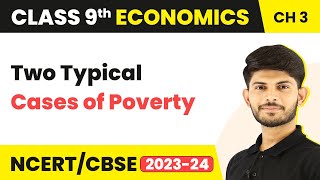 Poverty as a Challenge - Two Typical Cases of Poverty (Chapter 3) | Class 9 Economics