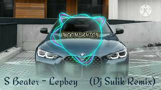 Download lagu S Beater - Lepbey (Dj Sulik Remix 2023) MOOMBAHTON mp3