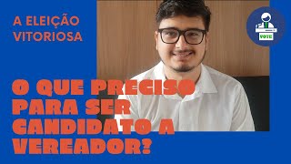 O Que é Preciso Para Se Candidatar A Vereador