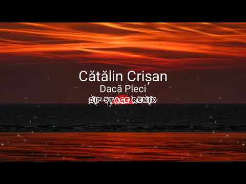 Catalin Crisan - Daca Pleci (Dip Stage Club Remix)