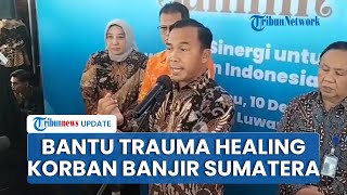Gandeng Psikolog, Kemendukbangga Bantu Trauma Healing untuk Korban Banjir dan Longsor di Sumatera