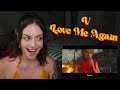 throwing my sanity out the window for 9 entire minutes - V - LOVE ME AGAIN MV (REACTION)