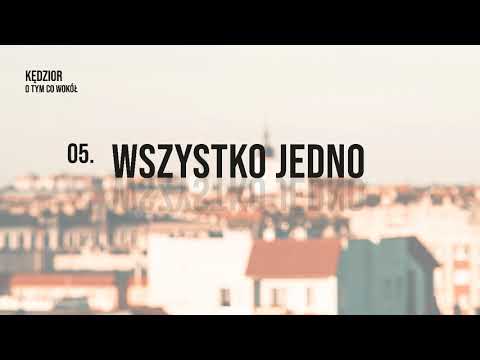 05. KĘDZIOR - WSZYSTKO JEDNO