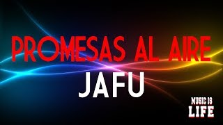 JAFÚ - Promesas al Aire | Lyrics