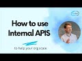 How To Use Internal APIS To Help Your Org Scale