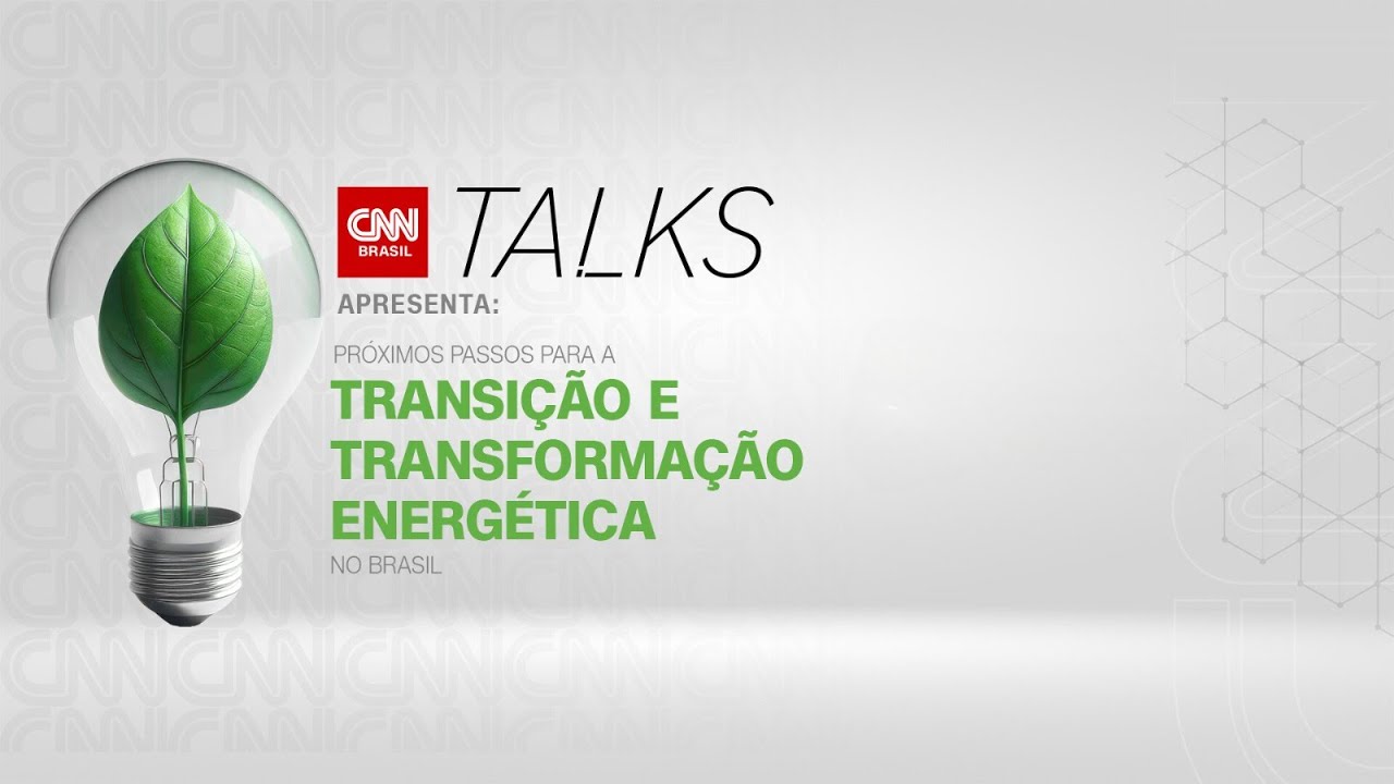 CNN TALKS AO VIVO | Próximos passos para a transição e transformação energética no Brasil