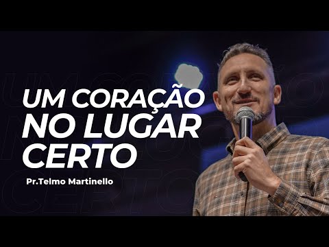 Um coração no lugar certo - Telmo Martinello | Abba Pai Church