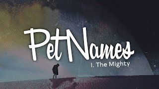 I The Mighty - Pet Names (Lyrics)