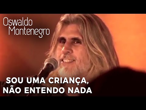 Oswaldo Montenegro - "Sou uma criança, não entendo nada". DVD "Intimidade".