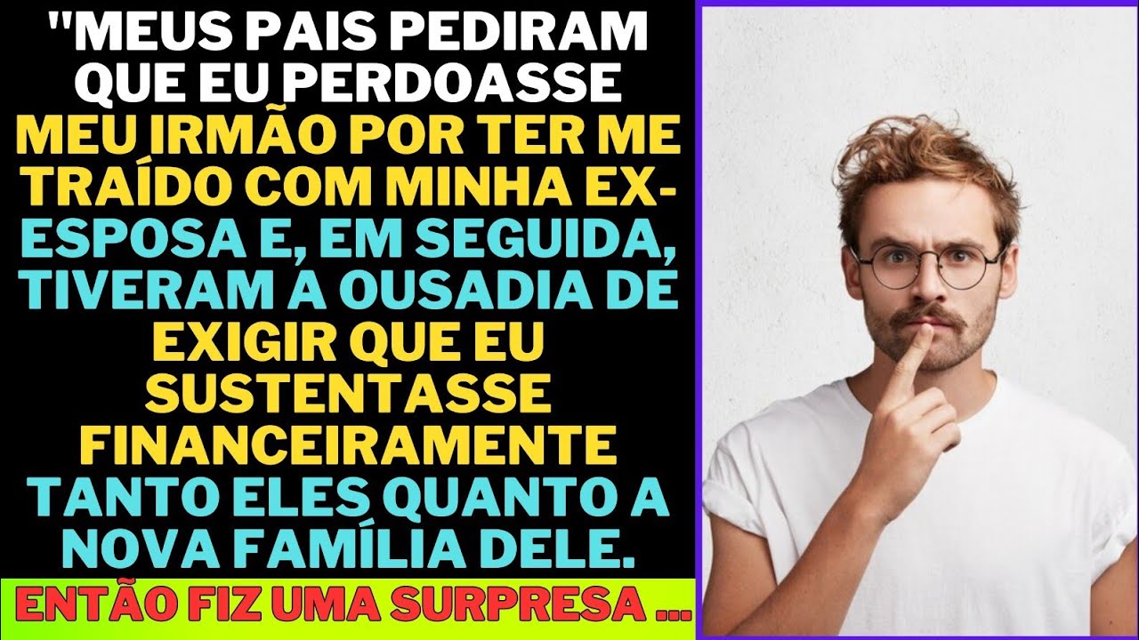 Meus pais imploraram para que eu perdoasse meu irmão por sua traição com minha ex-esposa. Mas....