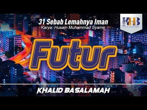 31 Sebab Lemahnya Iman #8 : Futur - Khalid Basalamah