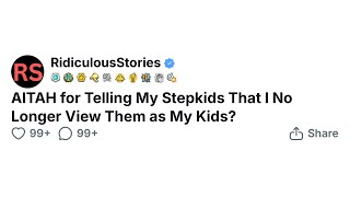 AITAH for Telling My Stepkids That I No Longer View Them as My Kids?
