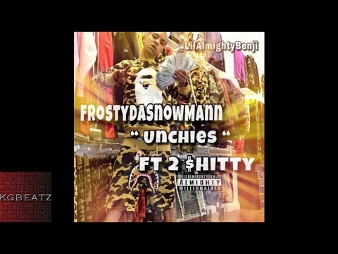 FrostyDaSnowMann ft. 2Shitty - Unchies [Prod. By Ron-Ron] [New 2018]