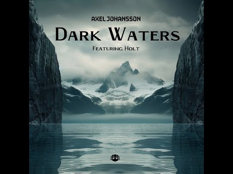 Axel Johansson - Dark Waters (Feat. HOLT) (Video Release)