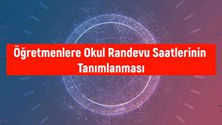 Öğretmenlere Okul Randevu Saatlerinin Tanımlanması