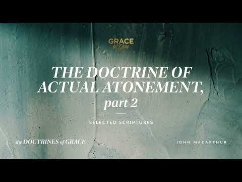 The Doctrine of Actual Atonement, Part 2 (Selected Scriptures) John MacArthur