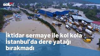 İktidar sermaye ile kol kola İstanbul'da dere yatağı bırakmadı