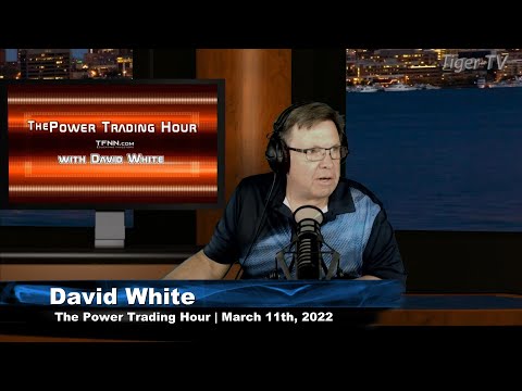 March 11th, Power Trading Hour with David White on TFNN - 2022