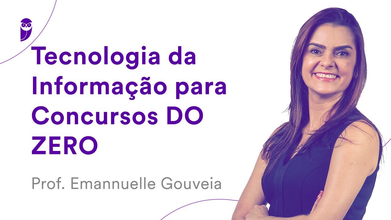 Tecnologia da Informação para Concursos DO ZERO – Prof. Emannuelle Gouveia