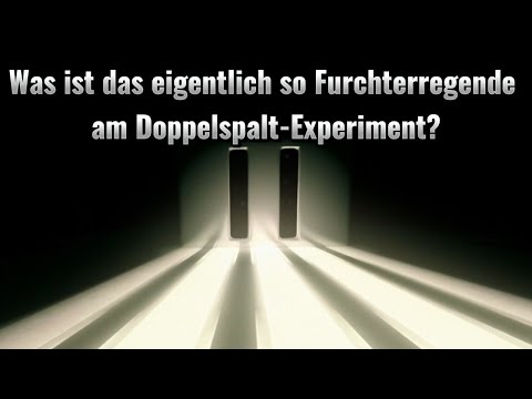 Was ist das eigentlich so Furchterregende am Doppelspalt Experiment?