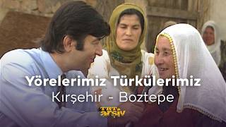 Yörelerimiz Türkülerimiz - Kırşehir Boztepe (1994) | TRT Arşiv