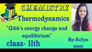 Gibbs energy change and Equilibrium | class 11 chemistry Thermodynamic