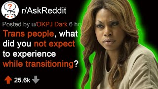 🏳️‍🌈 Trans People, What Did You Not Expect to Experience When Transitioning (r/AskReddit)