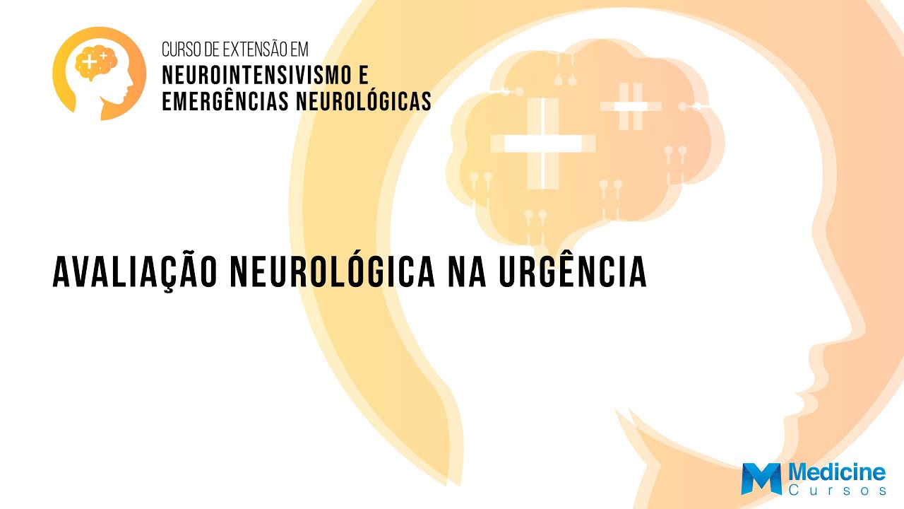 Avaliação Neurológica na Urgência - Neurointensivismo e Emergências Neurológicas